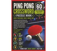 The Great Ping Pong Crossword Puzzle Book: 60 Ping Pong-Themed Crossword Puzzles for Table Tennis Players and Fans. Fun and Challenging Table Tennis Crossword Puzzles for Players and Enthusiasts.