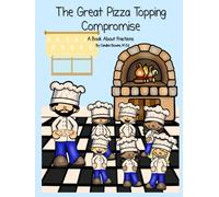 The Great Pizza Topping Compromise: A Book About Fractions