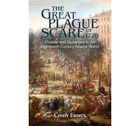 The Great Plague Scare of 1720: Disaster and Diplomacy in the Eighteenth-Century Atlantic World (Global Health Histories)