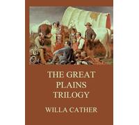 The Great Plains Trilogy: Biographically Annotated Edition