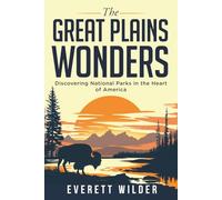 The Great Plains Wonders: Discovering National Parks in the Heart of America (National Park Wonders)