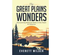 The Great Plains Wonders: Discovering National Parks in the Heart of America (National Park Wonders)