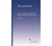 The great plan: four lectures delivered at the forty-fifth annual convention of the Theosophical society, held at Adyar. December, 1920
