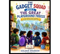 The Great Playground Freeze: A Heartwarming Adventure About Friendship, Memories, and Letting Things Grow (The Gadget Squad)