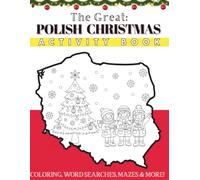 The Great Polish Christmas Activity Book: Traditions, Mazes, Word Searches & Coloring Fun! (Learn About Poland)