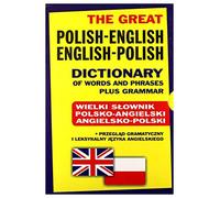 The Great Polish-English English-Polish Dictionary of Words and Phrases plus Grammar: Wielki słownik polsko-angielski • angielsko-polski + przegląd gramatyczny i leksykalny języka angiel