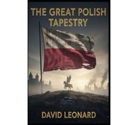 The Great Polish Tapestry: A Definitive History of War, Empires, and the Struggle for Europe's Frontier