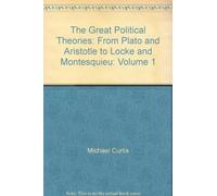the great political theories, volume 1: from plato and aristotle to locke and montesquieu
