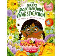 The Great Pollination Investigation: and How We Get Food from Flowers