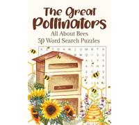 The Great Pollinators: Word Search Puzzles About Bees, Honey, Hive Life, the Flowers They Love & Their Role in Our Environment, For kids, Teens, Adults, and Seniors