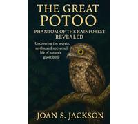 THE GREAT POTOO: PHANTOM OF THE RAINFOREST REVEALED