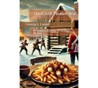 The Great Poutine War: A Forgotten Chapter in Canada's History (Alternate History Chronicles)