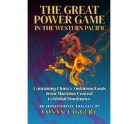 THE GREAT POWER GAME IN THE WESTERN PACIFIC: Containing China’s Ambitious Goals from Maritime Control to Global Dominance (Strategic Analyses of our Planet's Current State and Near Future)
