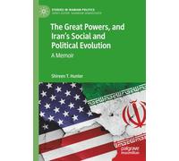 The Great Powers, and Iran's Social and Political Evolution: A Memoir (Studies in Iranian Politics)