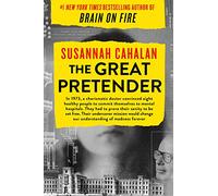 The Great Pretender: The Undercover Mission That Changed Our Understanding of Madness