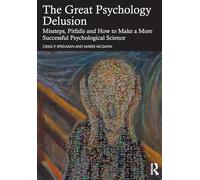 The Great Psychology Delusion: Missteps, Pitfalls and How to Make a More Successful Psychological Science