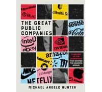 The Great Public Companies: A History Of The Businesses That Shaped The Modern World