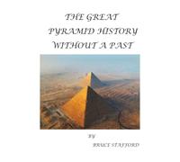 THE GREAT PYRAMID HISTORY WITHOUT A PAST
