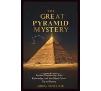 The great pyramid mystery: Ancient Engineering, Lost Knowledge, and the Oldest Cover-Up in History (The Story of Things)