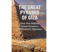 The Great Pyramid of Giza: How Two Million Stones Became a Civilization's Signature (Buildings & Sacred Spaces)
