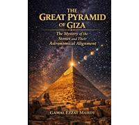 The Great Pyramid of Giza The Mystery of the Stones and Their Astronomical Alignment: الهرم الأكبر في الجيزة لغز الأحجار وهندسة النجوم
