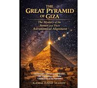 The Great Pyramid of Giza: The Mystery of the Stones and Their Astronomical Alignment