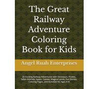 The Great Railway Adventure Coloring Book for Kids: 20 Exciting Railway Adventures with Dinosaurs, Pirates, Safari Animals, Space, Castles, Magical ... Coloring Pages, and Activities for Ages 4-8