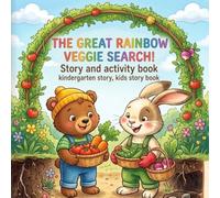 The Great Rainbow Veggie Search - Story and Activity Book for Preschool Kids: A Fun Color and Vegetable Learning Adventure for Toddlers and Kids
