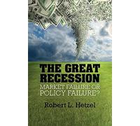 The Great Recession: Market Failure Or Policy Failure? (Studies in Macroeconomic History)