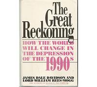 The Great Reckoning: How the World Will Change in the Depression of the 1990's