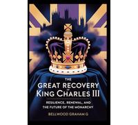 The Great Recovery of King Charles III: Resilience, Renewal, and the Future of the Monarchy
