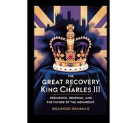 The Great Recovery of King Charles III: Resilience, Renewal, and the Future of the Monarchy