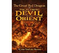 The Great Red Dragon: or The Flaming Devil of the Orient