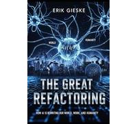 The Great Refactoring: How AI is rewriting our world, work, and humanity
