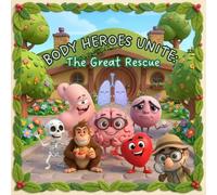The Great Rescue of Healthy Body: Children’s Storybook About Healthy Eating, Exercise, and Good Bedtime Routines- Prose Version (Healthy Minds, Healthy Body)
