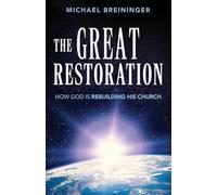 The Great Restoration: How God is Rebuilding His Church