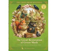 The Great Restoration of Green-Mush: A Cozy Cottagecore Coloring Mystery Featuring 50 Storybook Coloring Pages, Hidden Clues, Forest Friends, and a ... A Cottagecore Detective Coloring Adventure)