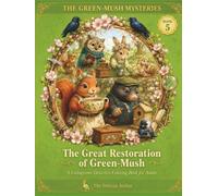 The Great Restoration of Green-Mush: A Cozy Cottagecore Coloring Mystery Featuring 50 Storybook Coloring Pages, Hidden Clues, Forest Friends, and a ... A Cottagecore Detective Coloring Adventure)