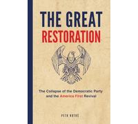 The Great Restoration: The Collapse of the Democratic Party and the America First Revival