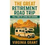The Great Retirement Road Trip: Full-Time RV Living for Seniors