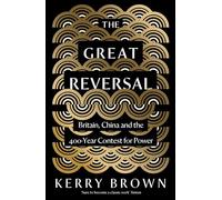 The Great Reversal: Britain, China and the 400-Year Contest for Power