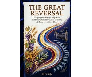 THE GREAT REVERSAL Escaping the Trap of Comparison and Discovering the Radical Economy of Grace in Matthew 20:16 (Hard Life Problems Worth Solving)