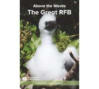 The Great RFB: An Early Reader about Red-footed Booby Chicks (Kula Nai’a Above the Waves Series)