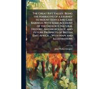 The Great Rift Valley. Being the Narrative of a Journey to Mount Kenya and Lake Baringo. With Some Account of the Geology, Natural History, ... East Africa ... With Maps and Illustrations