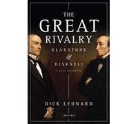 The Great Rivalry: Gladstone and Disraeli