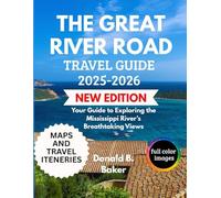THE GREAT RIVER ROAD TRAVEL GUIDE 2025-2026: Your Guide to Exploring the Mississippi River’s Breathtaking Views