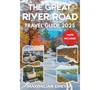 The Great River Road Travel Guide 2025 (FULL COLOR): Exploring the Mississippi River Valley | Scenic Drives, Charming Towns and Riverside Vistas