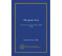 The great river: the story of a voyage on the Yangtze Kiang