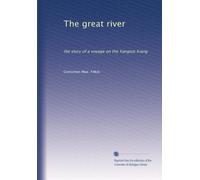 The great river the story of a voyage on the Yangtze Kiang