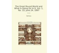 The Great Round World and What Is Going On In It, Vol. 1, No. 33, June 24, 1897 (Classic Books)